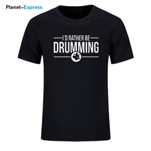 Load image into Gallery viewer, Men's New Arrival Loose T Shirts I'd Rather Be Drumming Tshirts Cotton Short Sleeve band drums music gift rock drummer T-shirts
