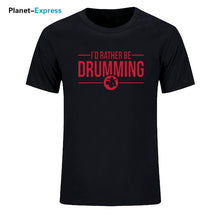 Load image into Gallery viewer, Men's New Arrival Loose T Shirts I'd Rather Be Drumming Tshirts Cotton Short Sleeve band drums music gift rock drummer T-shirts
