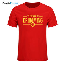 Load image into Gallery viewer, Men's New Arrival Loose T Shirts I'd Rather Be Drumming Tshirts Cotton Short Sleeve band drums music gift rock drummer T-shirts
